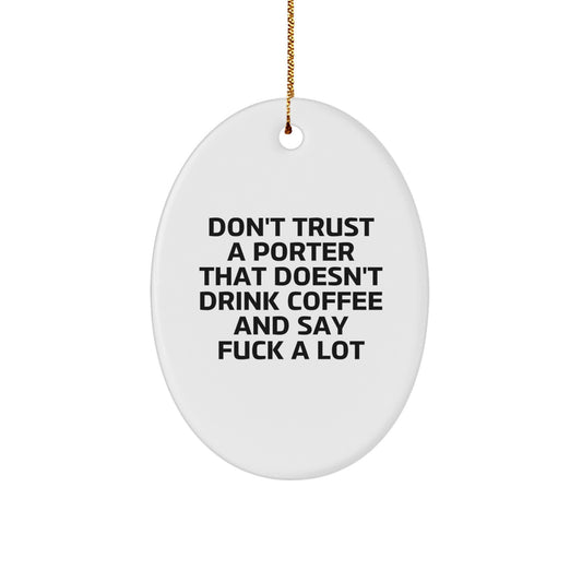 Funny Porter Gifts for Men, Oval Ornament with Don't Trust A Porter That Doesn't Drink Coffee And Say F--k A Lot Quote, Christmas Decorations from Friends to Family - Image 1