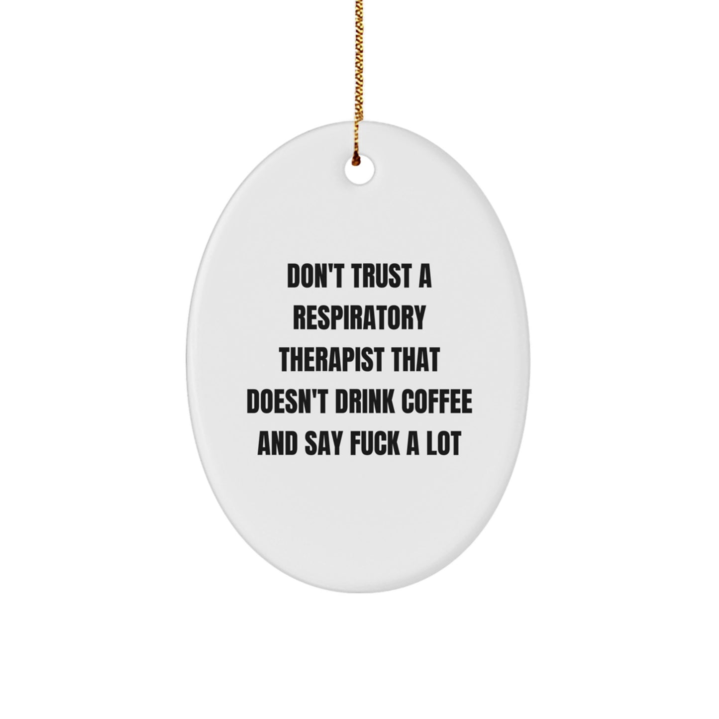 Funny Respiratory Therapist Gifts for Christmas - Oval Ornament Don't Trust A Respiratory Therapist That Doesn't Drink Coffee And Say 'F--k A Lot' Gifts from Friends - Image 1