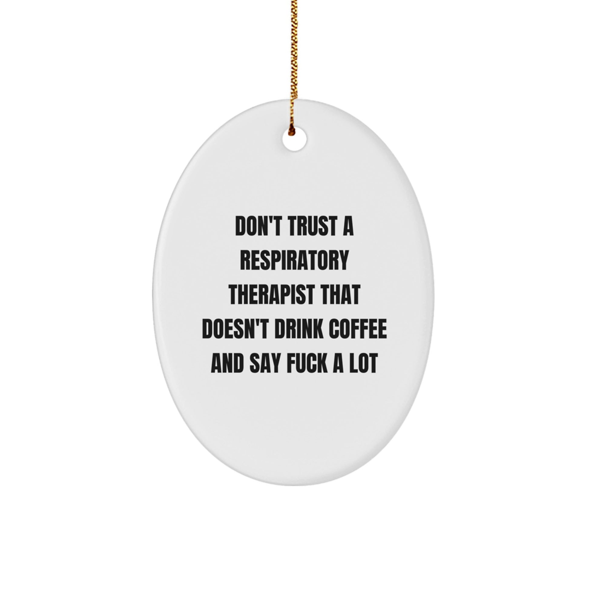 Funny Respiratory Therapist Gifts for Christmas - Oval Ornament Don't Trust A Respiratory Therapist That Doesn't Drink Coffee And Say 'F--k A Lot' Gifts from Friends - Image 1
