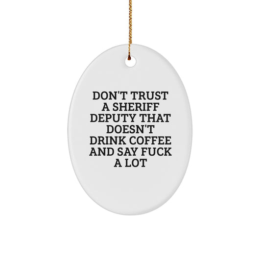 Sheriff Deputy Funny Gifts from Friends, Oval Ornament Quote 'Don't Trust...', Inspirational Sheriff Deputy Christmas Unique Gifts for Sheriff Deputy Men - Image 1
