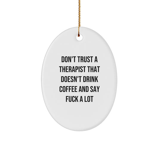 Funny Gifts from Men to Therapists - Oval Ornament Don't Trust A Therapist That Doesn't Drink Coffee And Say F--k A Lot - Christmas Unique Gifts - Image 1