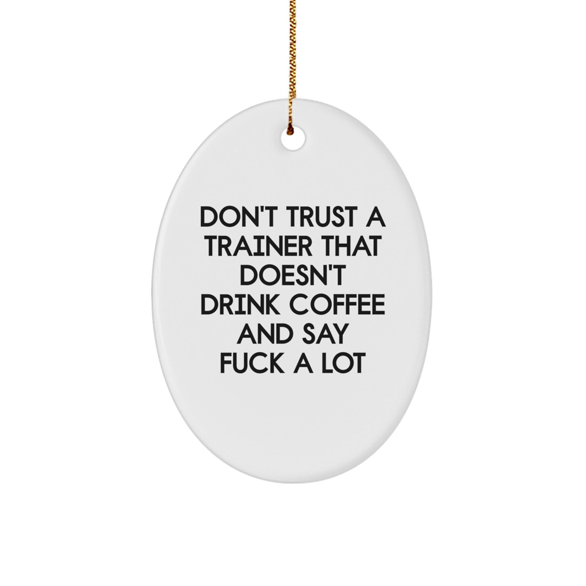 Funny Trainer Oval Ornament Gifts for Men from Friends - Don't Trust A Trainer That Doesn't Drink Coffee And Say F--k A Lot - Image 1