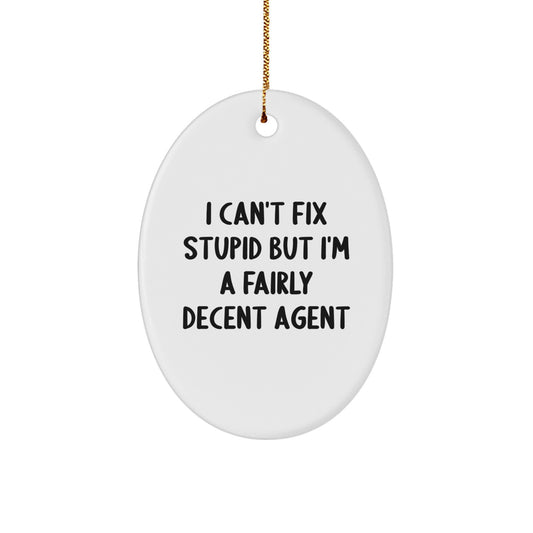 Funny Agent Gifts from Friends and Family, 'I Can't Fix Stupid But I'm A Fairly Decent Agent' Oval Ornament for Christmas - Image 1