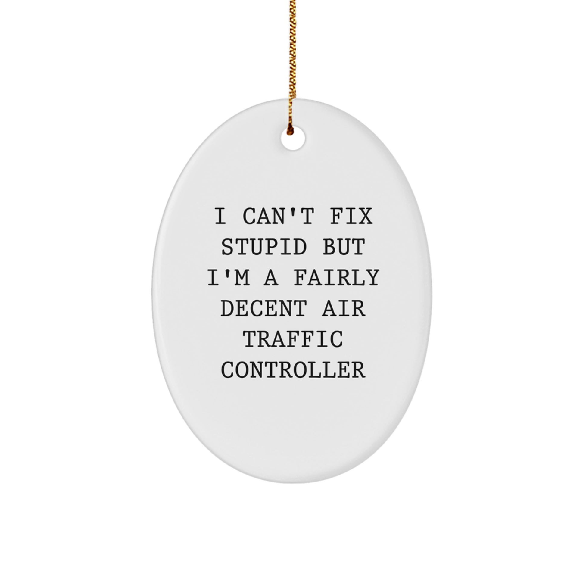 Funny Air Traffic Controller Gifts for Men, Oval Ornament I Can't Fix Stupid But I'm A Fairly Decent Air Traffic Controller, Christmas Unique Presents - Image 1