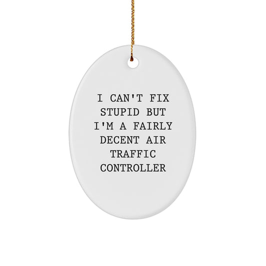 Funny Air Traffic Controller Gifts for Men, Oval Ornament I Can't Fix Stupid But I'm A Fairly Decent Air Traffic Controller, Christmas Unique Presents - Image 1