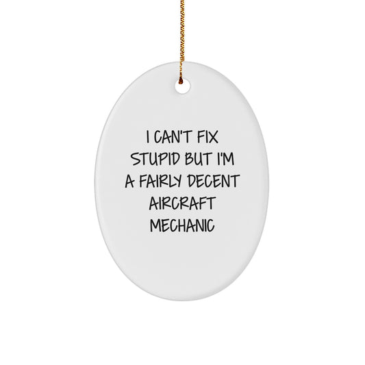 Funny Aircraft Mechanic Gifts - Oval Ornament with I Can't Fix Stupid But I'm A Fairly Decent Quote, Perfect for Christmas, Gifts from Friends, Gifts for Aircraft Mechanic - Image 1