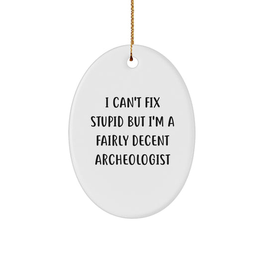 Archeologist Humor Oval Ornament, Funny Gifts for Archeologist Friends, Christmas Unique Gifts from Friends for Archeologist - Image 1