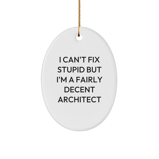 Funny Architect Christmas Unique Gifts - Oval Ornament for Men - I Can't Fix Stupid But I'm A Fairly Decent Architect, Decorative Oval Shaped MDF, White, Gold Cord - Image 1