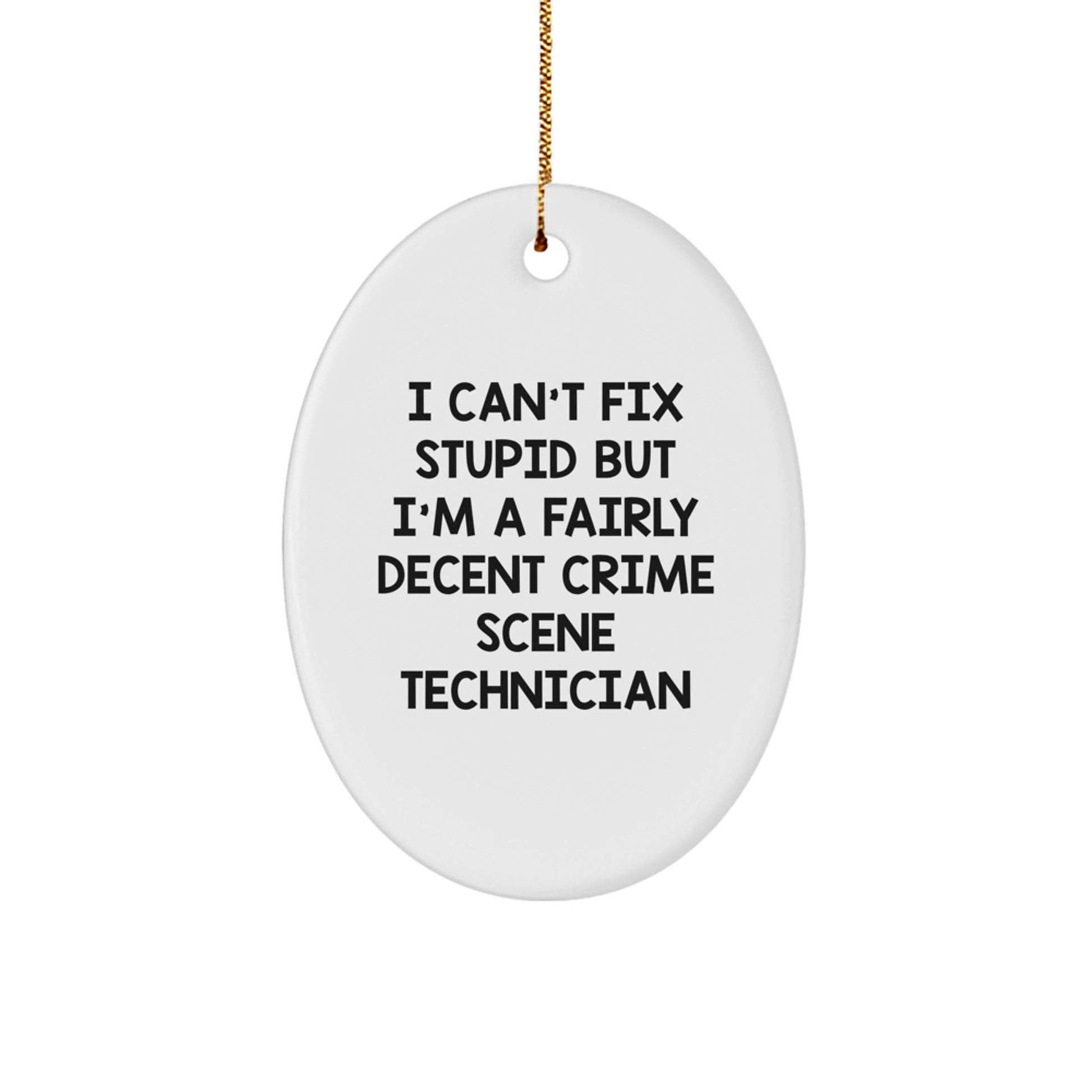 Funny Crime Scene Technician Gifts from Friends - I Can't Fix Stupid But I'm A Fairly Decent Crime Scene Technician Oval Ornament for Christmas - Image 1