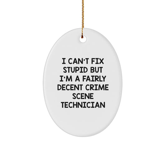 Funny Crime Scene Technician Gifts from Friends - I Can't Fix Stupid But I'm A Fairly Decent Crime Scene Technician Oval Ornament for Christmas - Image 1