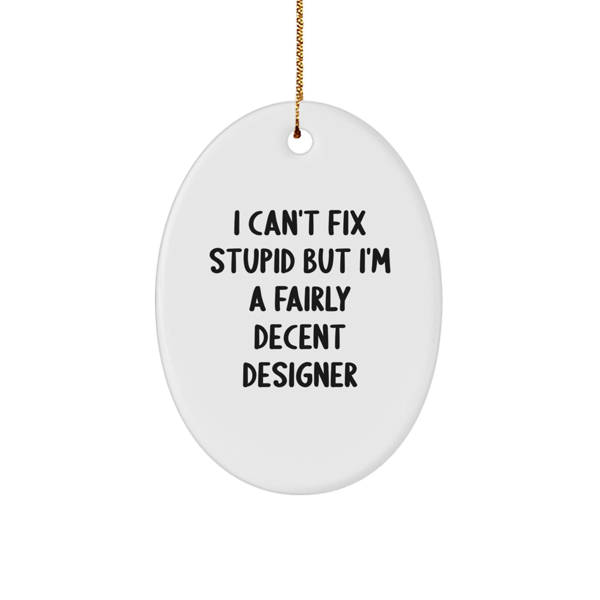Designer Gifts: I Can't Fix Stupid But I'm A Fairly Decent Oval Ornament for Christmas, Funny Quote Gifts from Friends to Family - Image 1