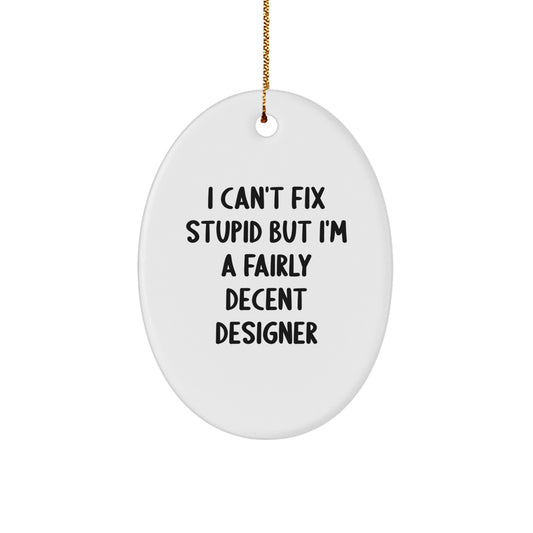 Designer Gifts: I Can't Fix Stupid But I'm A Fairly Decent Oval Ornament for Christmas, Funny Quote Gifts from Friends to Family - Image 1