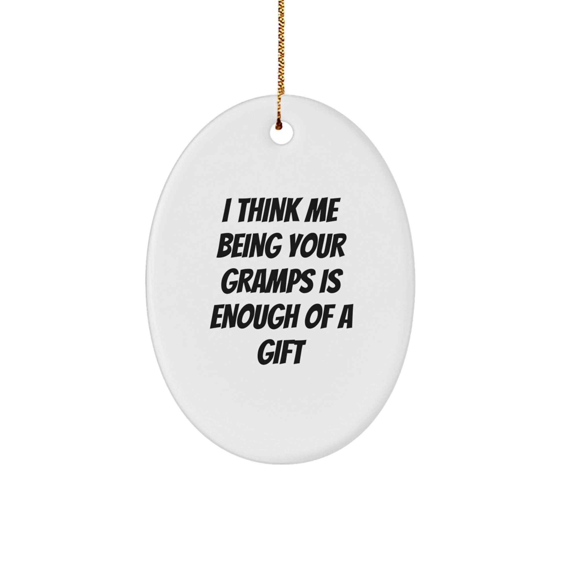 Funny Gramps Gifts from Family, Oval Ornament for Gramps, I Think Me Being Your Gramps Is Enough Of A Gift Christmas Unique Gifts - Image 1