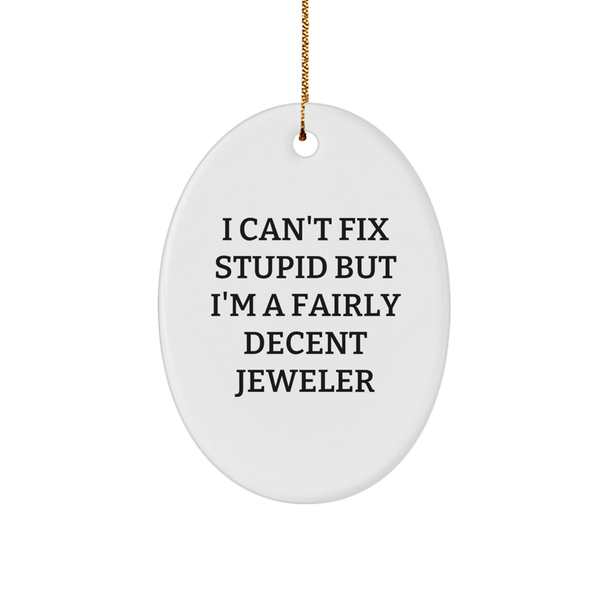 Jeweler Oval Christmas Ornament I Can't Fix Stupid Gift for Coworkers - Image 1