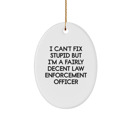 Funny Law Enforcement Officer Oval Ornament, Gifts from Friends for a Fairly Decent Law Enforcement Officer, Christmas Unique Gifts - Image 1