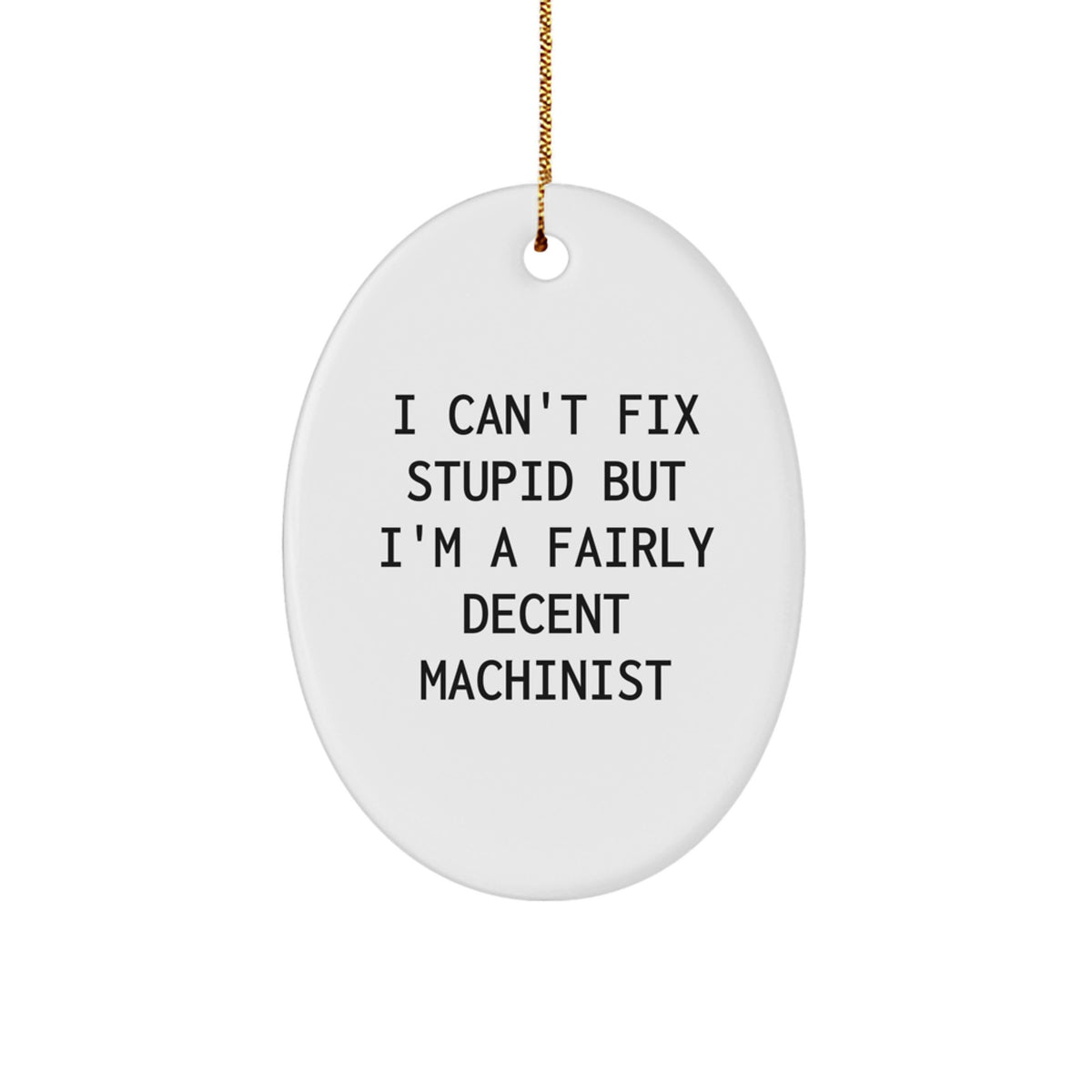 Sarcastic Machinist Christmas Ornament Gift - I Can't Fix Stupid - Image 1
