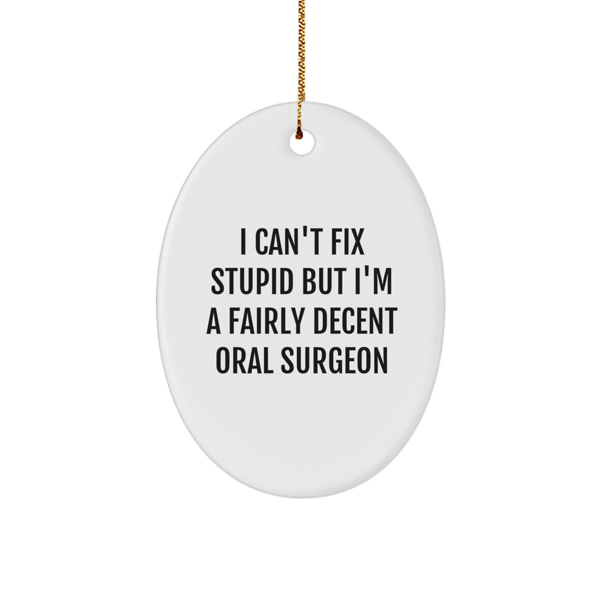 Christmas Gift Funny Oral Surgeon Ornament for Teens - I Can't Fix - Image 1
