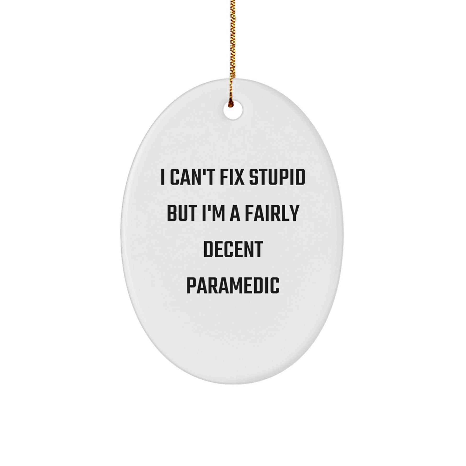 Funny Rescue Worker Gifts for Men - Oval Ornament I Can't Fix Stupid - Image 1