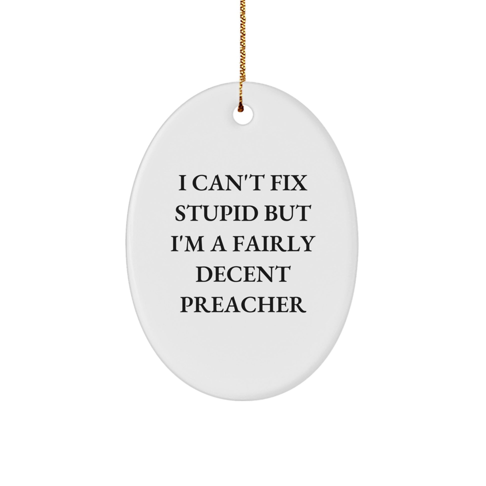 Funny Preacher Gifts for Christmas - 'I Can't Fix Stupid' Oval Ornament with a Twist, Gifts from Friends and Family - Image 1