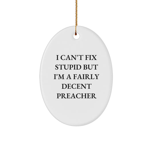 Funny Preacher Gifts for Christmas - 'I Can't Fix Stupid' Oval Ornament with a Twist, Gifts from Friends and Family - Image 1