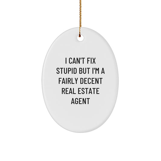 Funny Real Estate Agent Gifts from Friends, 'I Can't Fix Stupid But I'm A Fairly Decent Real Estate Agent' Oval Ornament for Christmas - Image 1