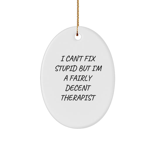 Funny Therapist Gifts, I Can't Fix Stupid But I'm A Fairly Decent Therapist Oval Ornament, Gifts from Friends to Therapist for Christmas - Image 1