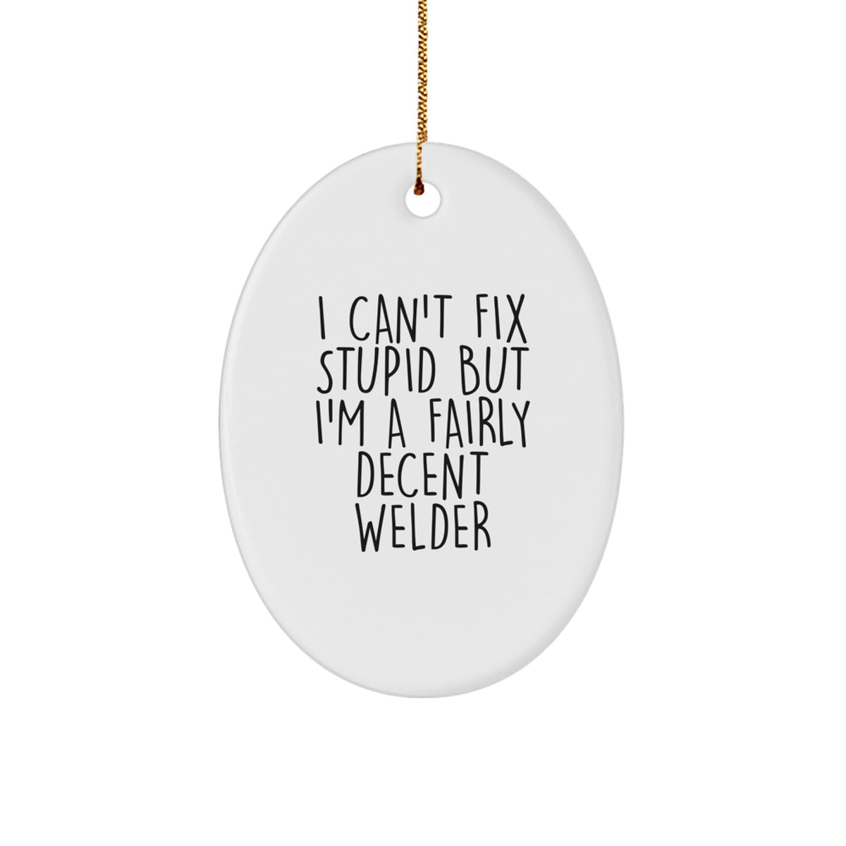 Xmas Gift for Teens Welder Oval Christmas Ornament 'I Can't Fix Stupid' - Image 1
