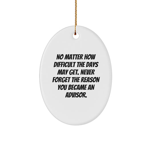 Funny Inspirational Advisor Gifts from Men to Advisor Friends at Christmas Unique Oval Ornament - Image 1