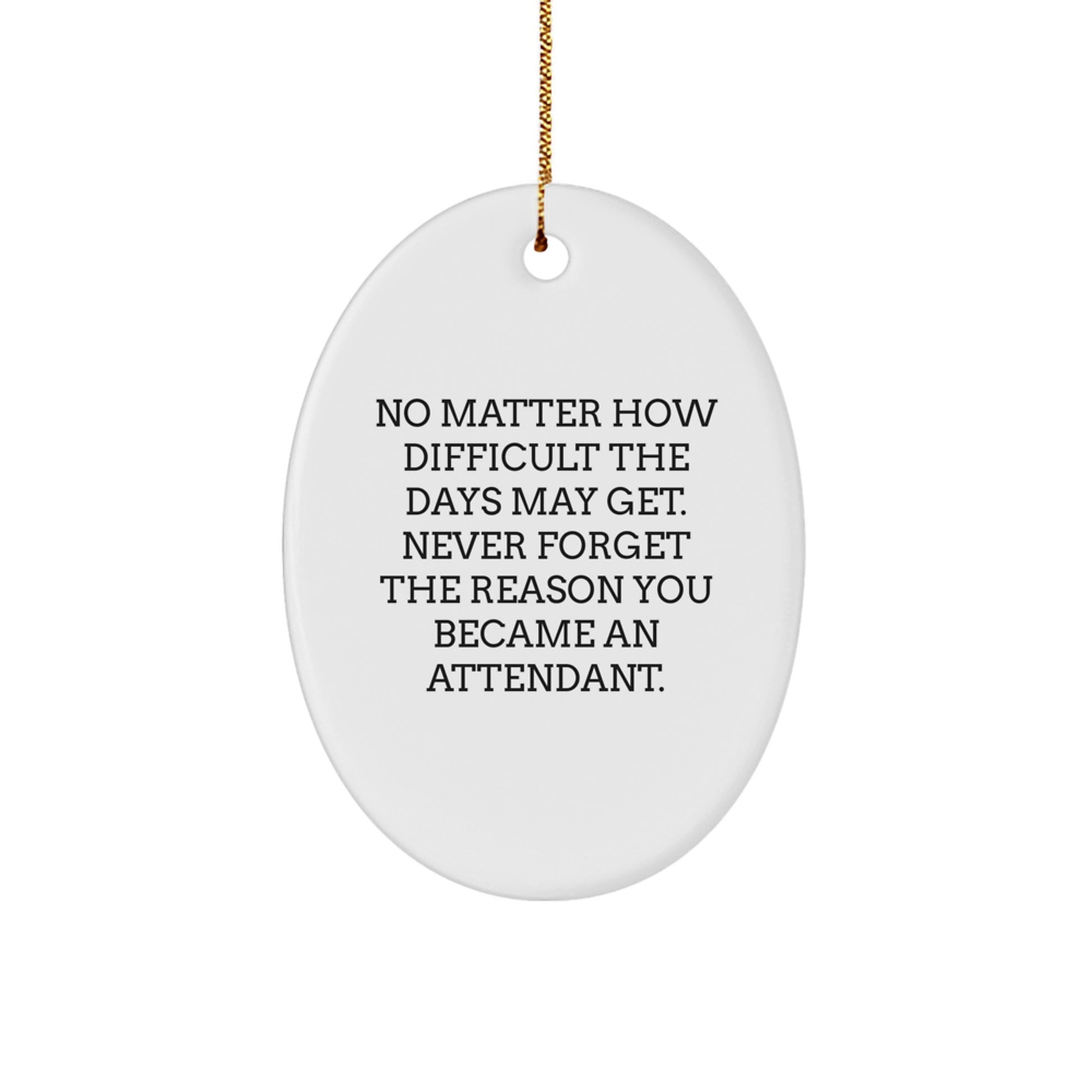 Attendant Gifts, Inspirational Oval Ornament, Gifts from Friends for Attendant, Never Forget the Reason You Became an Attendant This Christmas Season - Image 1