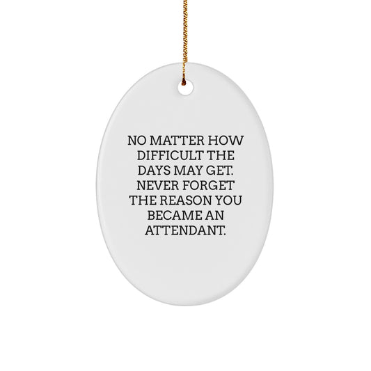 Attendant Gifts, Inspirational Oval Ornament, Gifts from Friends for Attendant, Never Forget the Reason You Became an Attendant This Christmas Season - Image 1