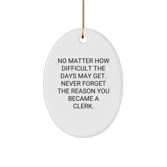 Inspirational Clerk Quote Oval Ornament, Gifts from Men, Women, Coworkers, Family, Gifts for Clerks, Funny Holiday Office Decorations, Christmas Unique Gifts - Image 1