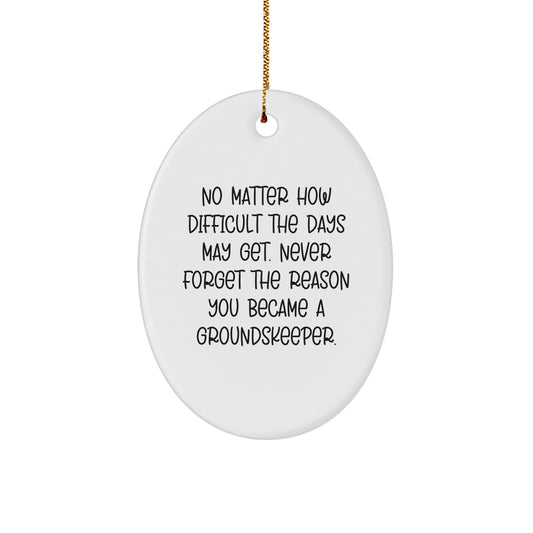 groundskeeper Inspiration Oval Ornament, Gifts from Friends for Christmas, No Matter How Difficult The Days May Get, Never Forget The Reason - Image 1