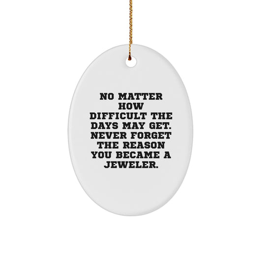 Jeweler Gifts for Friends and Family - Funny Quote Oval Ornament, White MDF with Gold Cord, Perfect for Christmas, Gifts from the Heart - Image 1