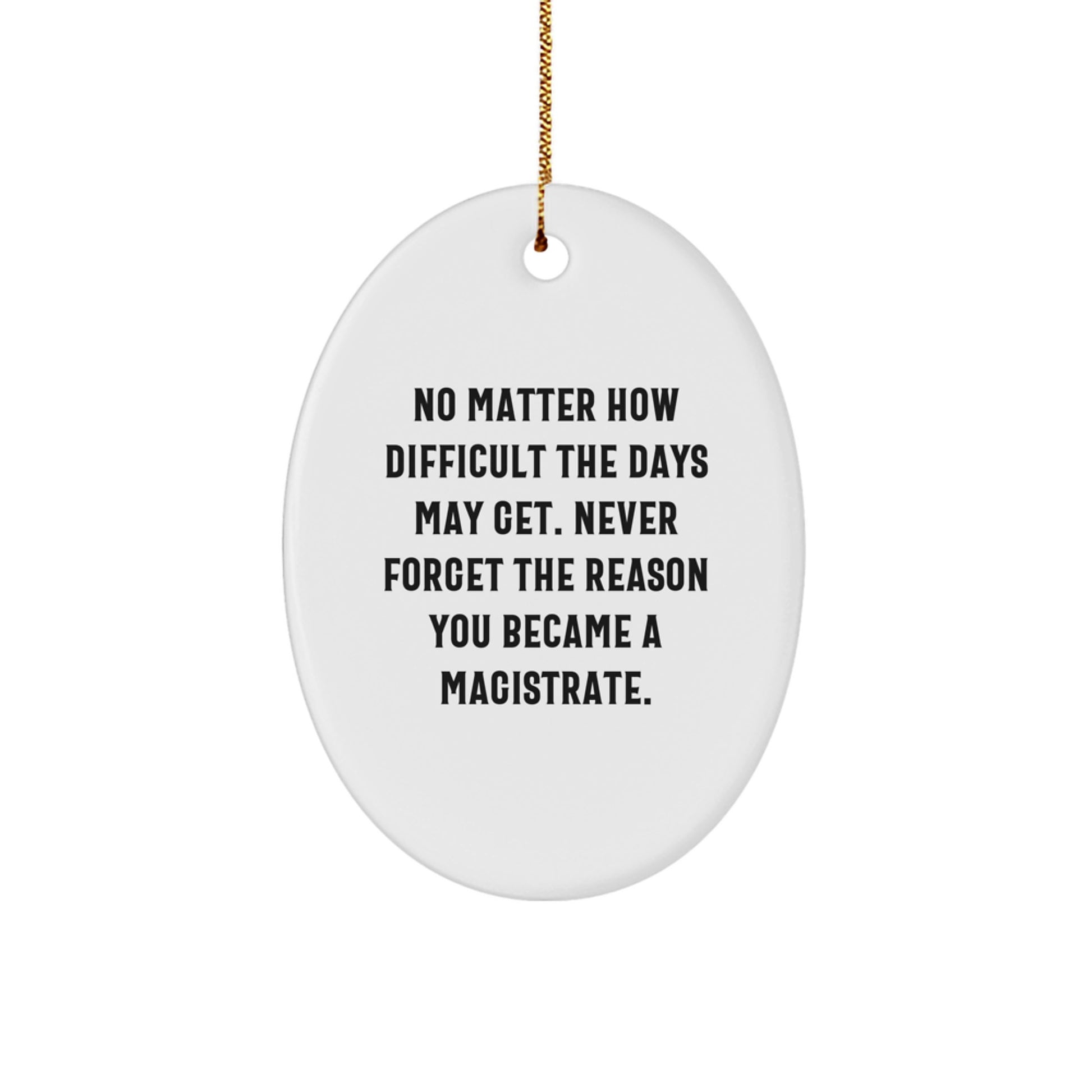 Funny Magistrate Gifts for Him or Her - Oval Ornament with Inspirational Quote - Gifts from Men to Magistrate Friends at Christmas - Image 1