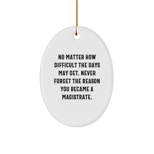 Funny Magistrate Gifts for Him or Her - Oval Ornament with Inspirational Quote - Gifts from Men to Magistrate Friends at Christmas - Image 1