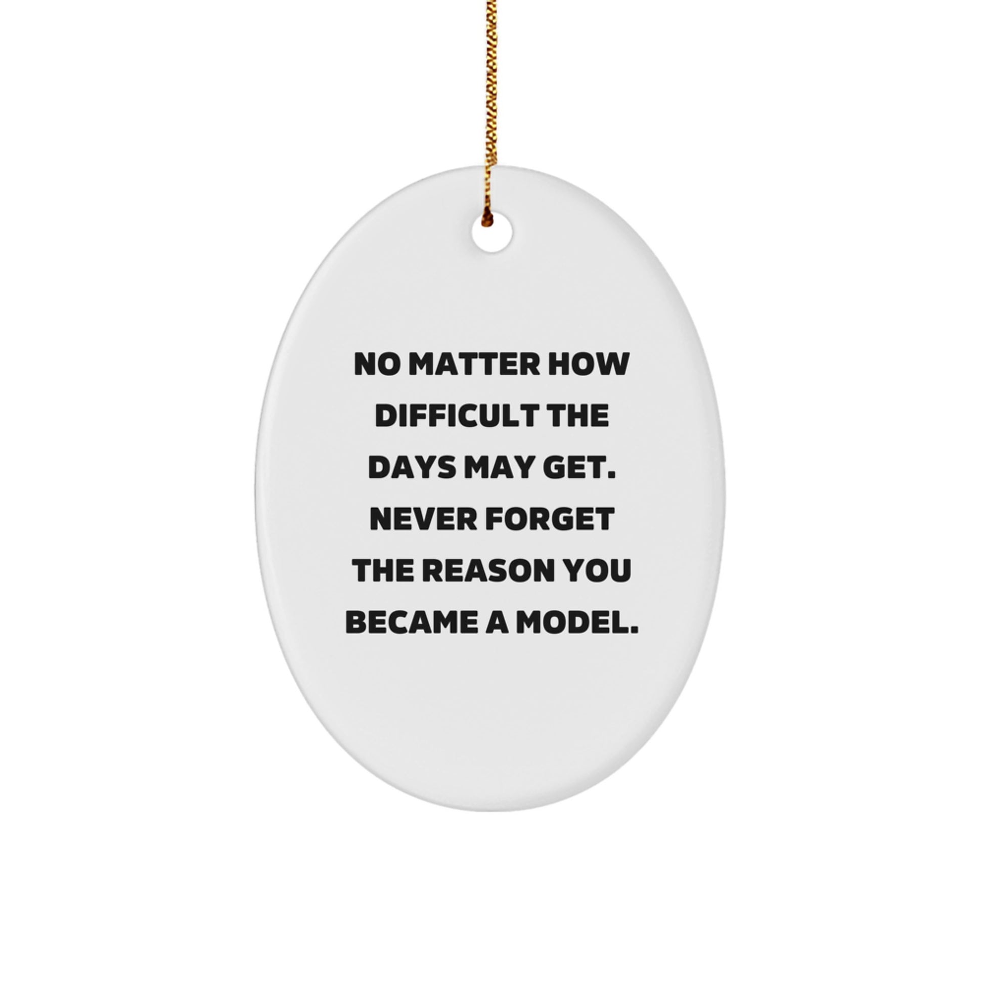 Funny Model Gifts from Friends - Oval Ornament with Quote 'No Matter How Difficult...' for Men, Women, and Family at Christmas - Image 1