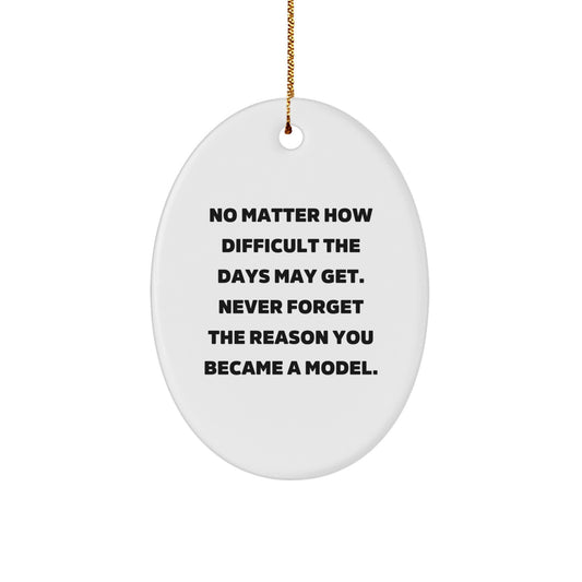 Funny Model Gifts from Friends - Oval Ornament with Quote 'No Matter How Difficult...' for Men, Women, and Family at Christmas - Image 1