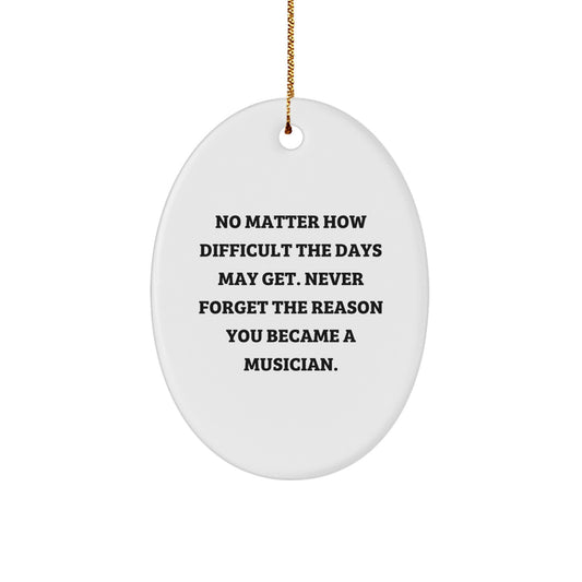 Musician Inspiration Oval Ornament, Gifts from Friends for Musician, Christmas Unique Gifts, Inspirational Quote 'No Matter How Difficult...' - Image 1