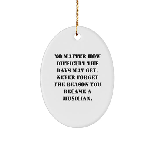 Motivational Musician Oval Ornament Gifts from Friends, Inspirational Musician Gifts for Christmas, No Matter How Difficult The Days May Get - Image 1
