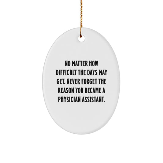 Gifts for Physician Assistant - Inspirational Oval Ornament from Friends, Coworkers, or Family on Christmas, No Matter How Difficult The Days May Get. - Image 1