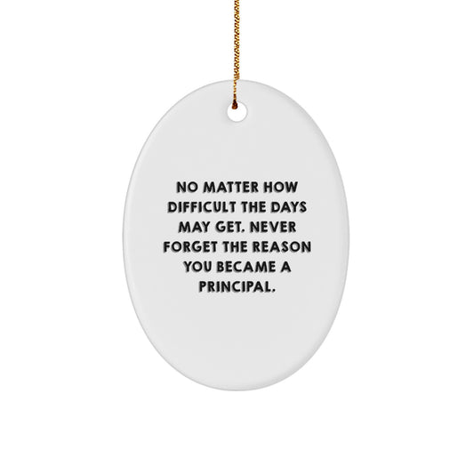 Gifts from Family for Principal - Inspirational Oval Ornament, No Matter How Difficult The Days May Get. - Christmas Unique Gift - Image 1