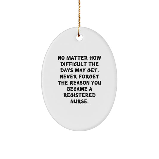 Inspirational Registered Nurse Oval Ornament Gifts from Friends and Family, Christmas Unique Gifts for Registered Nurses, 'No Matter How Difficult The Days May Get...' - Image 1