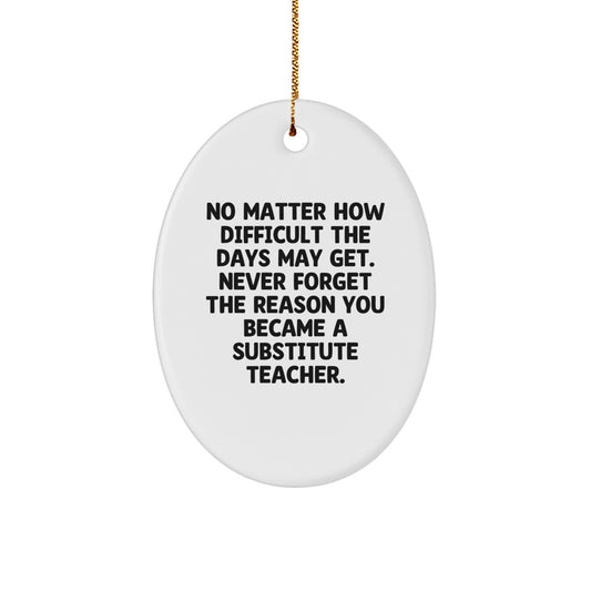 Funny Christmas Unique Gifts for Substitute Teachers - Oval Ornament with Inspirational Quote - Gifts from Friends, Family, or Coworkers - Image 1