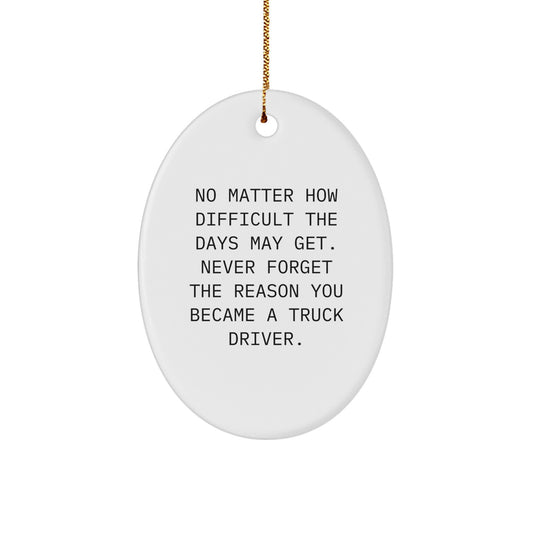 Gifts from Family and Friends for Truck Drivers, No Matter How Difficult The Days May Get, Oval Ornament for Christmas - Image 1