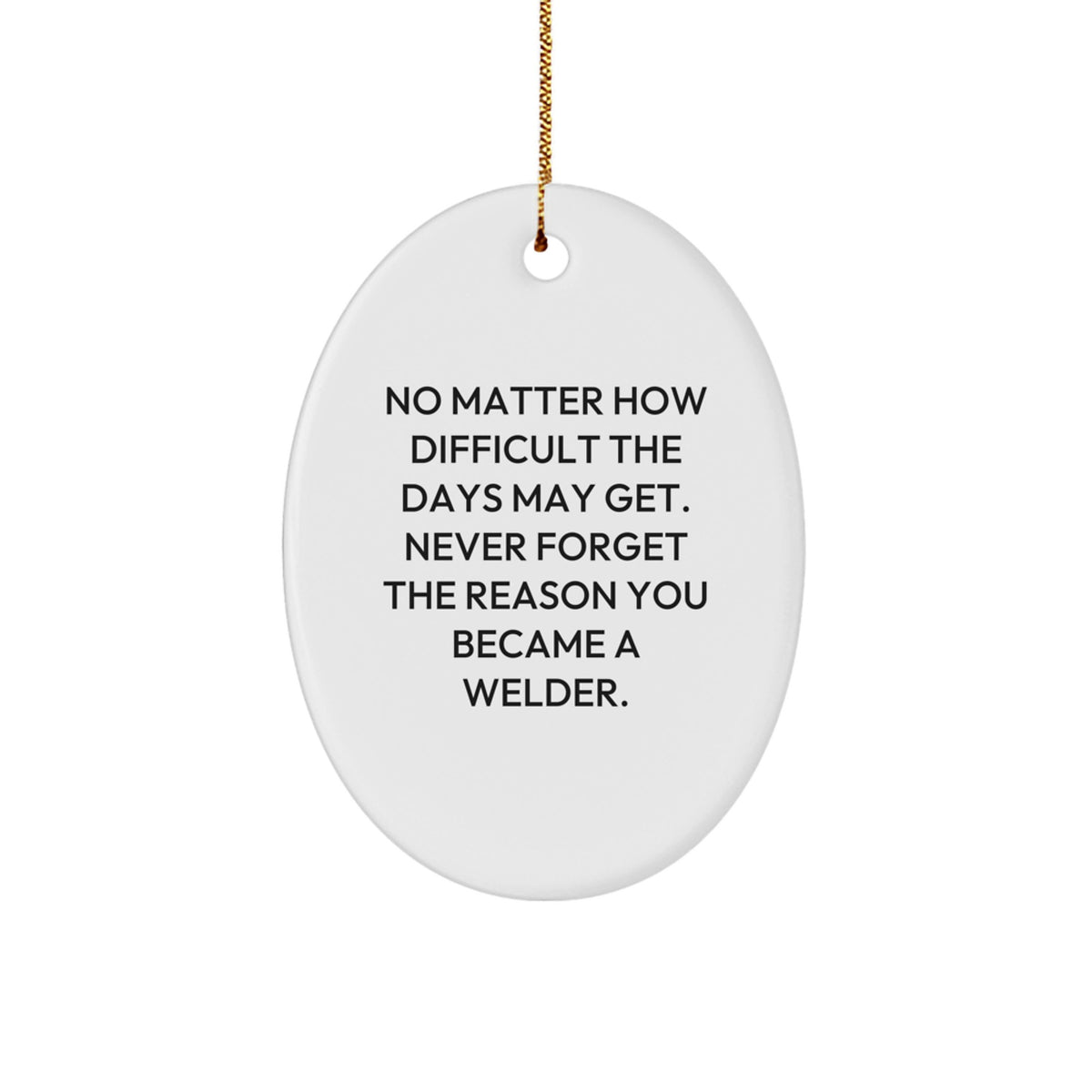 Funny Christmas Unique Gifts for Welders, Oval Ornament with Inspirational Quote, Gifts from Friends for Welder Men - Image 1