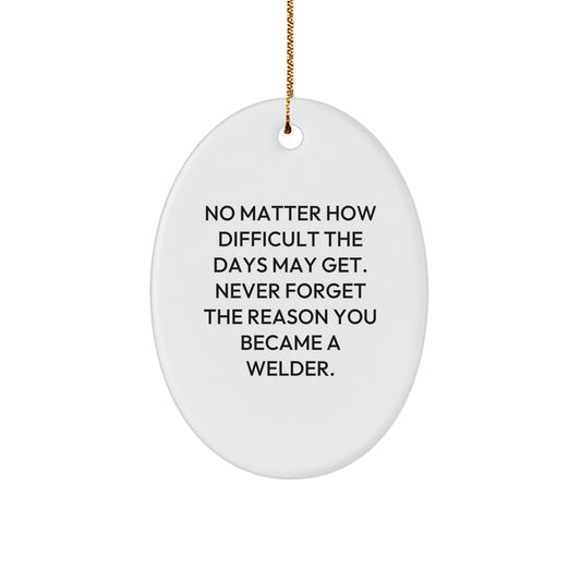 Funny Christmas Unique Gifts for Welders, Oval Ornament with Inspirational Quote, Gifts from Friends for Welder Men - Image 1
