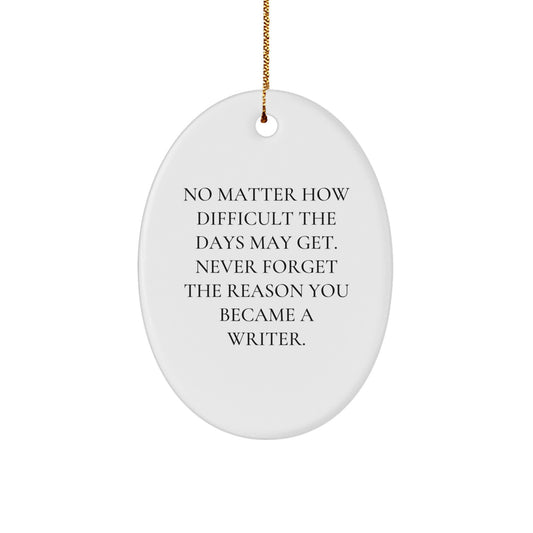 Writer Oval Ornament Inspirational Quote Gifts from Friends to Family at Christmas Time - Image 1