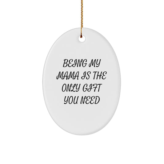 Funny Mama Gifts from Family, Oval Ornament for Christmas Unique Gifts, Being 'My Mama' Is the Only Gift You Need - Image 1