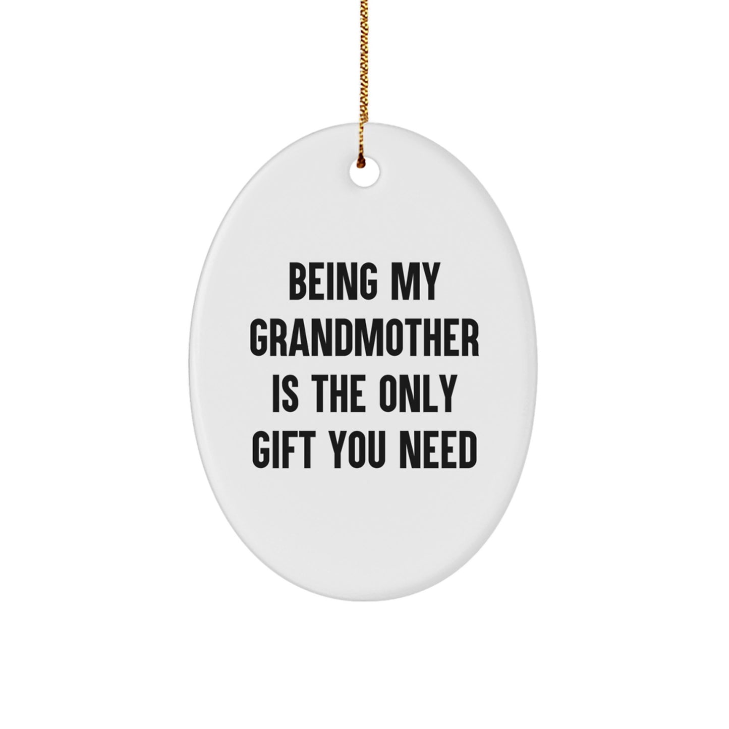 Gifts from Family, Heartfelt Gifts for Grandmother, Oval Ornament with Funny Quote 'Being My Grandmother Is The Only Gift You Need' for Christmas - Image 1
