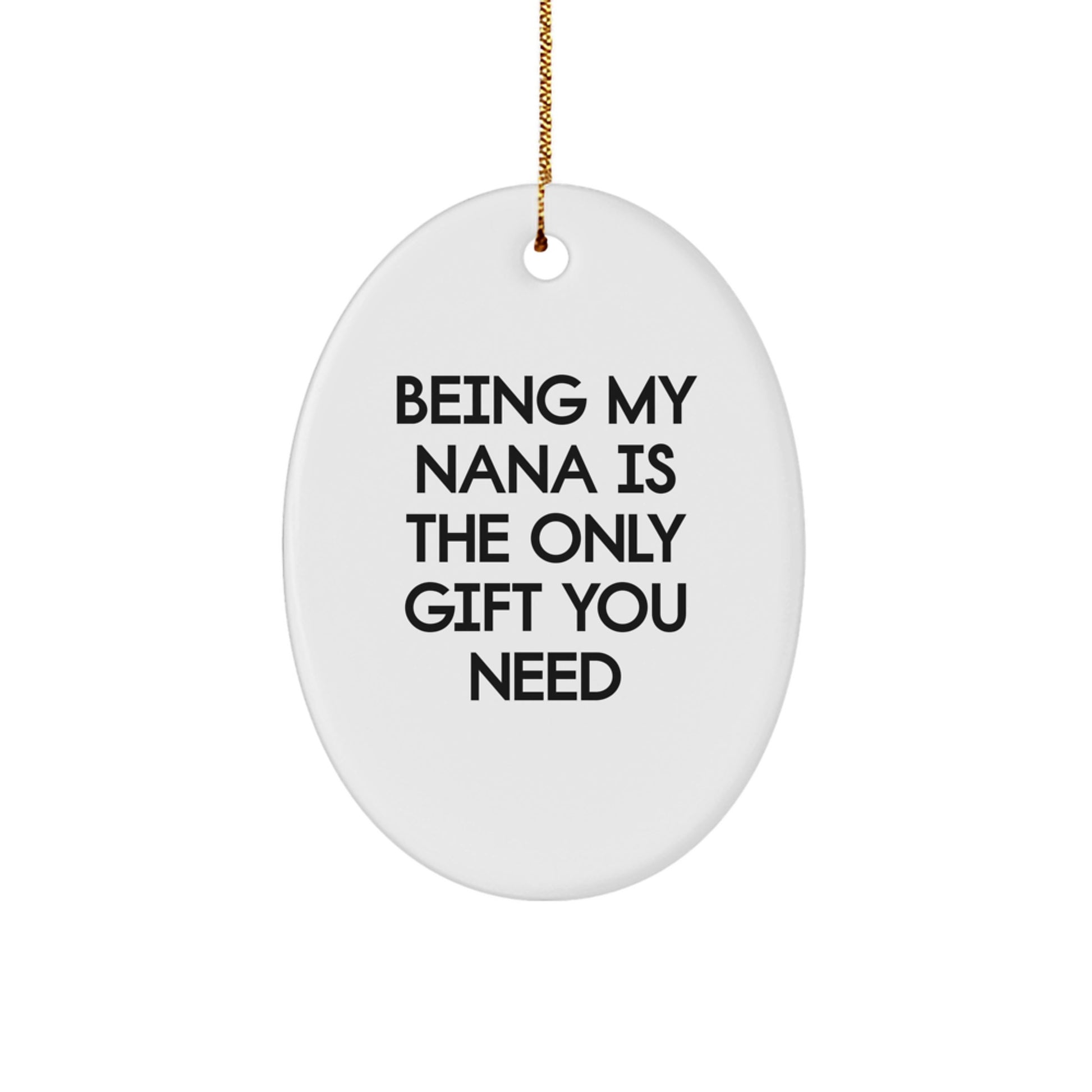 Nana Gifts from Family, Being My Nana Is The Only Gift You Need Funny Oval Ornament, Christmas Unique Presents for Her - Image 1